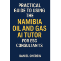 Practical Guide to Using the Namibia Oil and Gas AI Tutor for ESG Consultants Practical Guide to Using the Namibia Oil and Gas AI Tutor for ESG Consultants