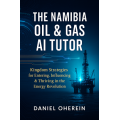 Sample Copy: The Namibia Oil & Gas AI Tutor - Kingdom Strategies for Entering, Influencing & Thriving in the Energy Revolution Sample Copy: The Namibia Oil & Gas AI Tutor - Kingdom Strategies for Entering, Influencing & Thriving in the Energy Revolution