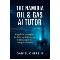 Sample Copy: The Namibia Oil & Gas AI Tutor - Kingdom Strategies for Entering, Influencing & Thriving in the Energy Revolution